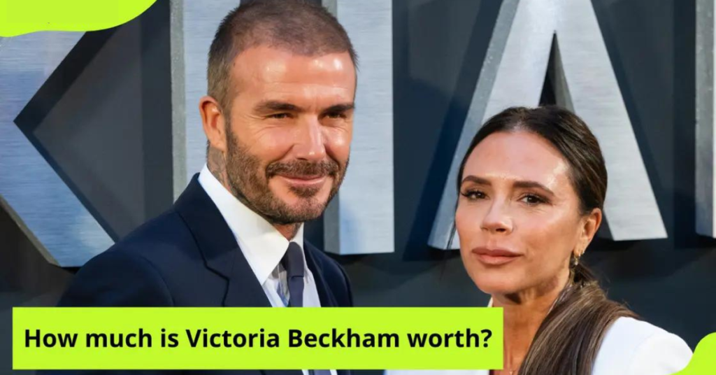 How much is Victoria Beckham worth? Find out how much David Beckham’s wife is worth